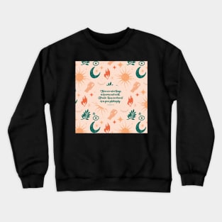 There are more things in heaven and earth, Horatio, than are dreamt of in your philosophy. Quote by Shakespeare Crewneck Sweatshirt